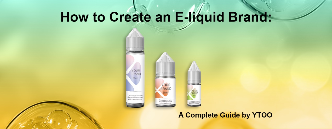 Guide banner titled 'How to Create an E-liquid Brand: A Complete Guide by YTOO,' featuring e-liquid bottles labeled 'Your Brand' on a colorful gradient background.
